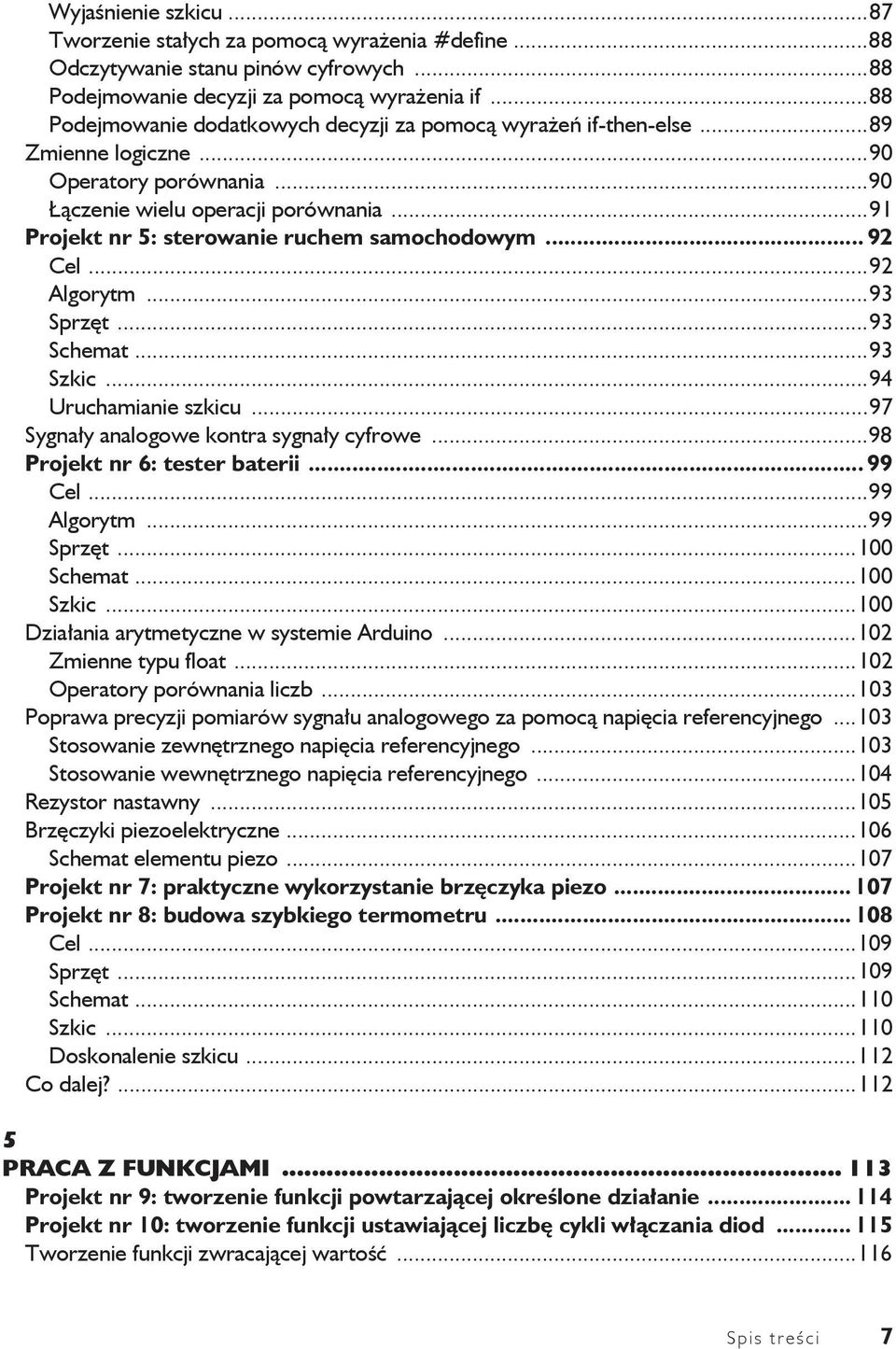 ..91 Projekt nr 5: sterowanie ruchem samochodowym... 92 Cel...92 Algorytm...93 Sprz t...93 Schemat...93 Szkic...94 Uruchamianie szkicu...97 Sygna y analogowe kontra sygna y cyfrowe.