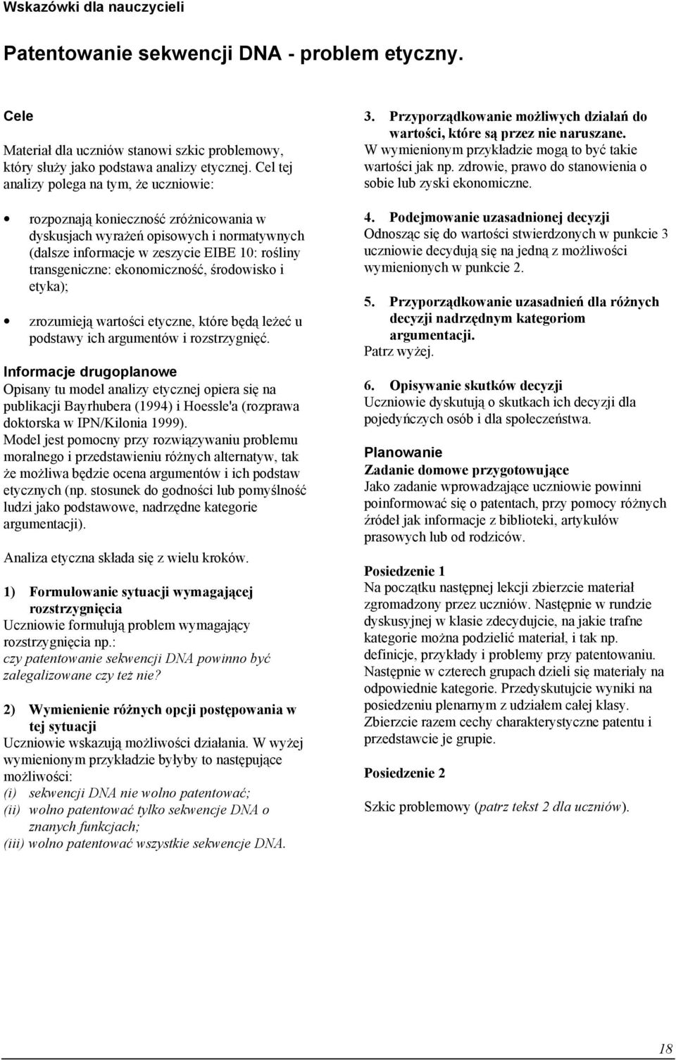 ekonomiczność, środowisko i etyka); zrozumieją wartości etyczne, które będą leżeć u podstawy ich argumentów i rozstrzygnięć.