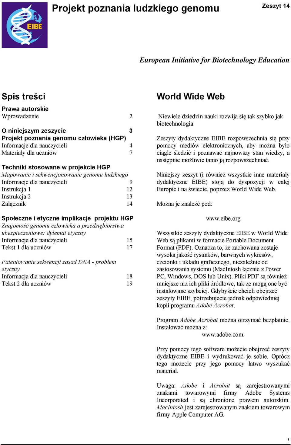 Załącznik 14 Społeczne i etyczne implikacje projektu HGP Znajomość genomu człowieka a przedsiębiorstwa ubezpieczeniowe: dylemat etyczny Informacje dla nauczycieli 15 Tekst 1 dla uczniów 17