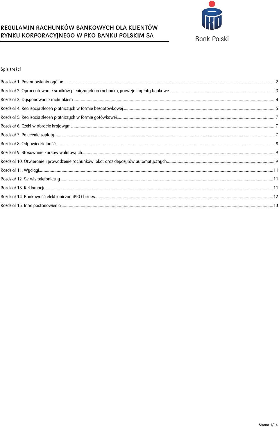 Realizacja zleceń płatniczych w formie gotówkowej... 7 Rozdział 6. Czeki w obrocie krajowym... 7 Rozdział 7. Polecenie zapłaty... 7 Rozdział 8. Odpowiedzialność... 8 Rozdział 9.