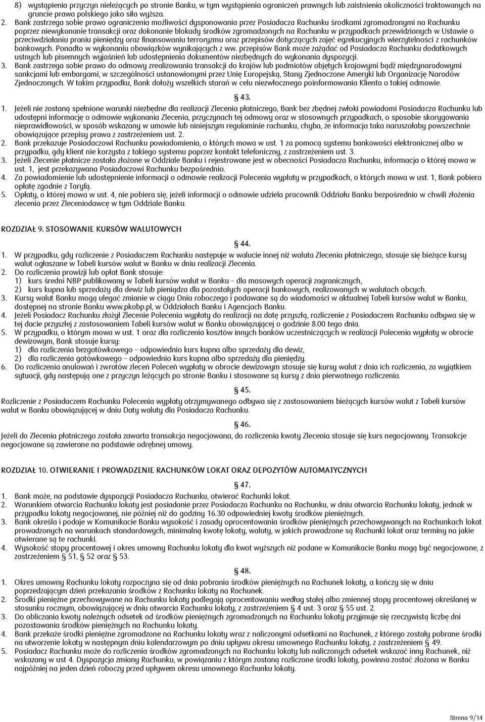 zgromadzonych na Rachunku w przypadkach przewidzianych w Ustawie o przeciwdziałaniu praniu pieniędzy oraz finansowaniu terroryzmu oraz przepisów dotyczących zajęć egzekucyjnych wierzytelności z