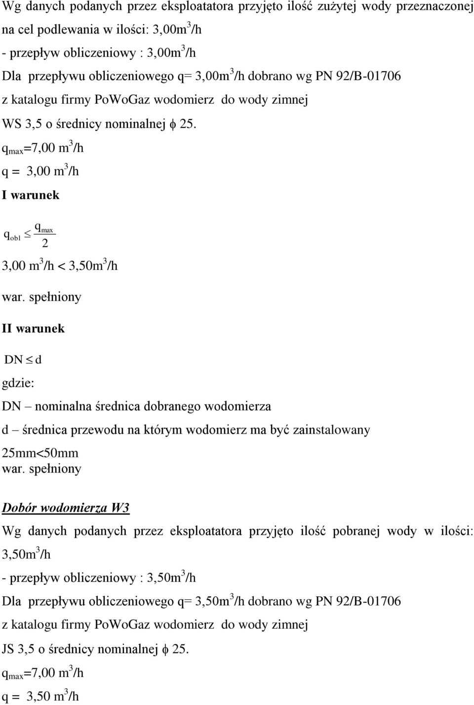 spełniony II warunek DN d gdzie: DN nominalna średnica dobranego wodomierza d średnica przewodu na którym wodomierz ma być zainstalowany 25mm<50mm war.