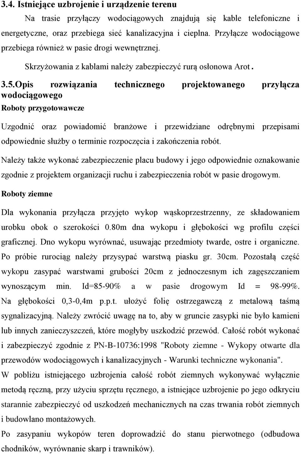 Opis rozwiązania technicznego projektowanego przyłącza wodociągowego Roboty przygotowawcze Uzgodnić oraz powiadomić branżowe i przewidziane odrębnymi przepisami odpowiednie służby o terminie