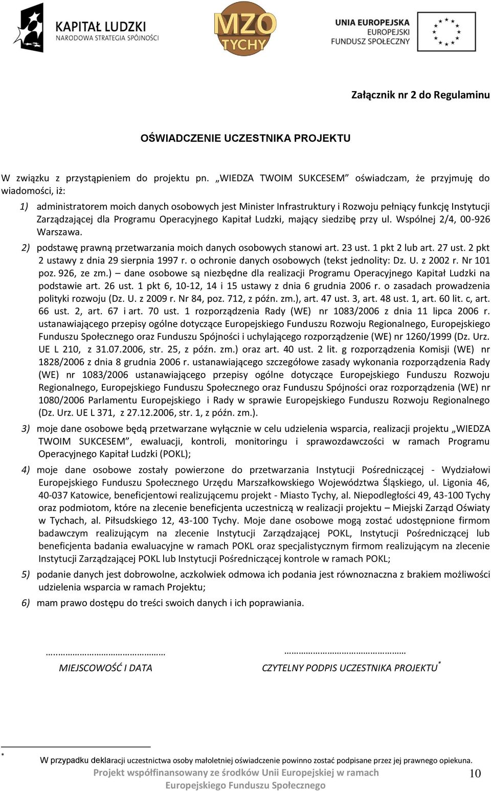 Programu Operacyjnego Kapitał Ludzki, mający siedzibę przy ul. Wspólnej 2/4, 00-926 Warszawa. 2) podstawę prawną przetwarzania moich danych osobowych stanowi art. 23 ust. 1 pkt 2 lub art. 27 ust.