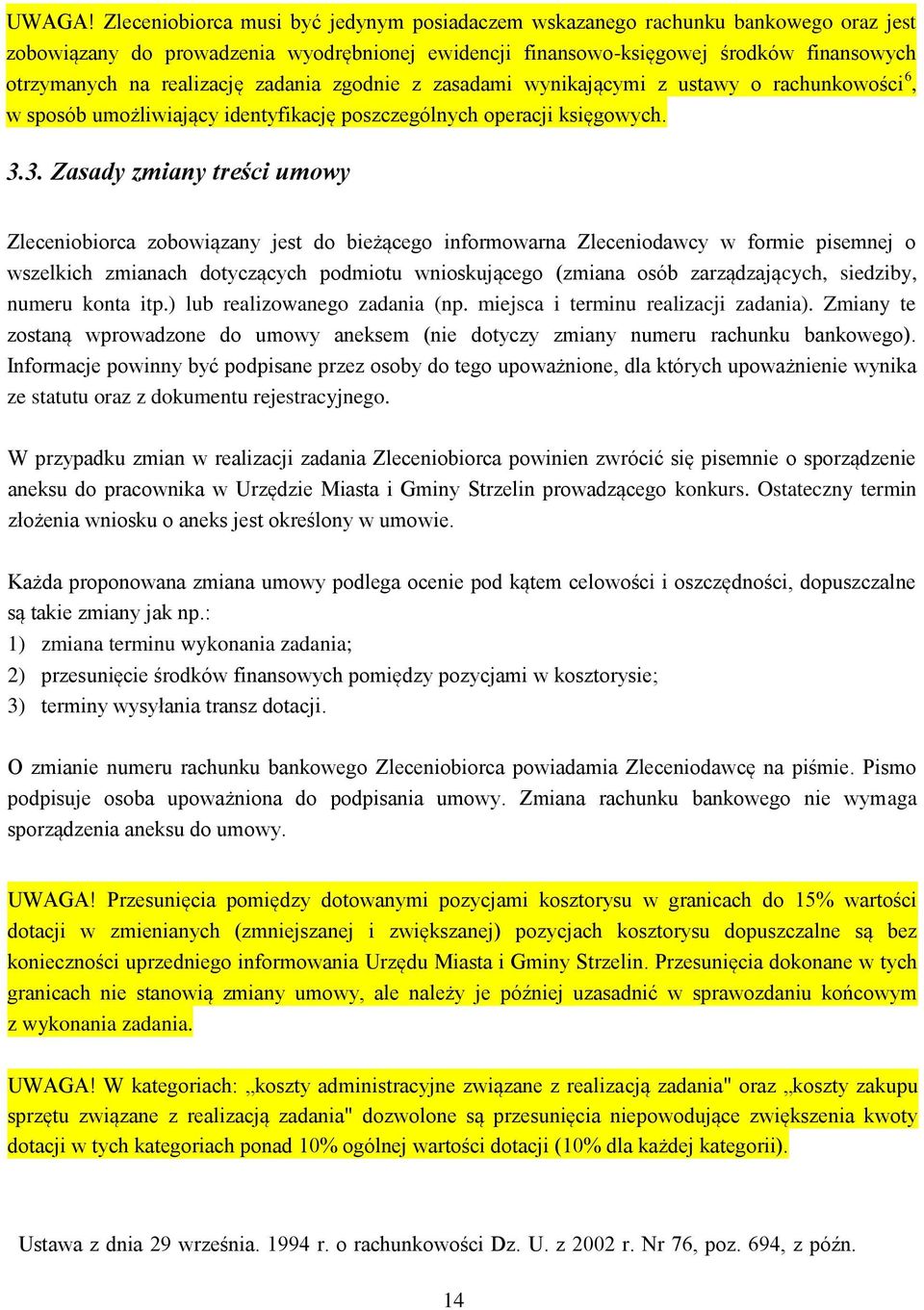 realizację zadania zgodnie z zasadami wynikającymi z ustawy o rachunkowości 6, w sposób umożliwiający identyfikację poszczególnych operacji księgowych. 3.