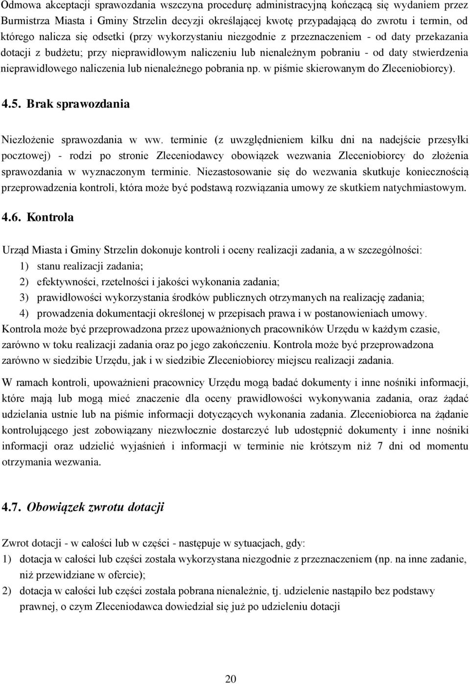 nieprawidłowego naliczenia lub nienależnego pobrania np. w piśmie skierowanym do Zleceniobiorcy). 4.5. Brak sprawozdania Niezłożenie sprawozdania w ww.