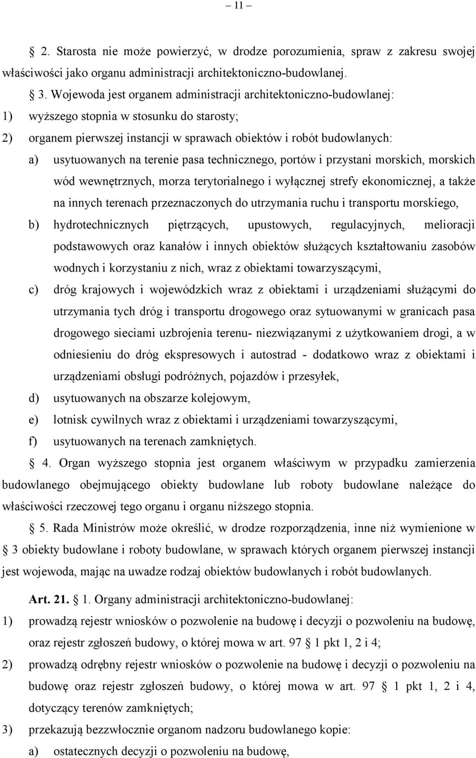 terenie pasa technicznego, portów i przystani morskich, morskich wód wewnętrznych, morza terytorialnego i wyłącznej strefy ekonomicznej, a także na innych terenach przeznaczonych do utrzymania ruchu