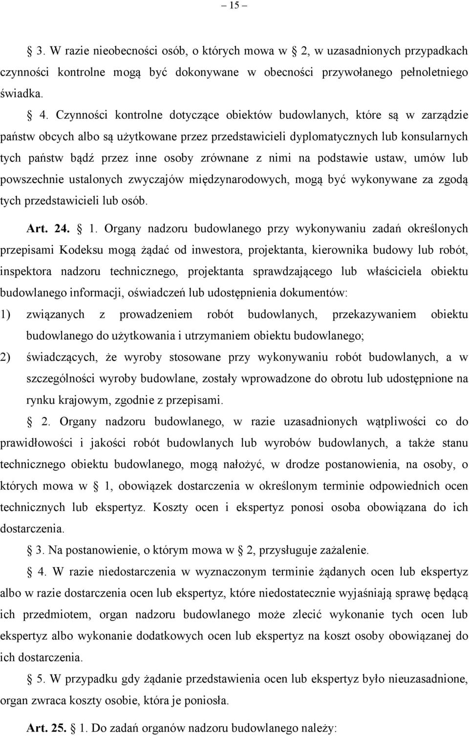 zrównane z nimi na podstawie ustaw, umów lub powszechnie ustalonych zwyczajów międzynarodowych, mogą być wykonywane za zgodą tych przedstawicieli lub osób. Art. 24. 1.