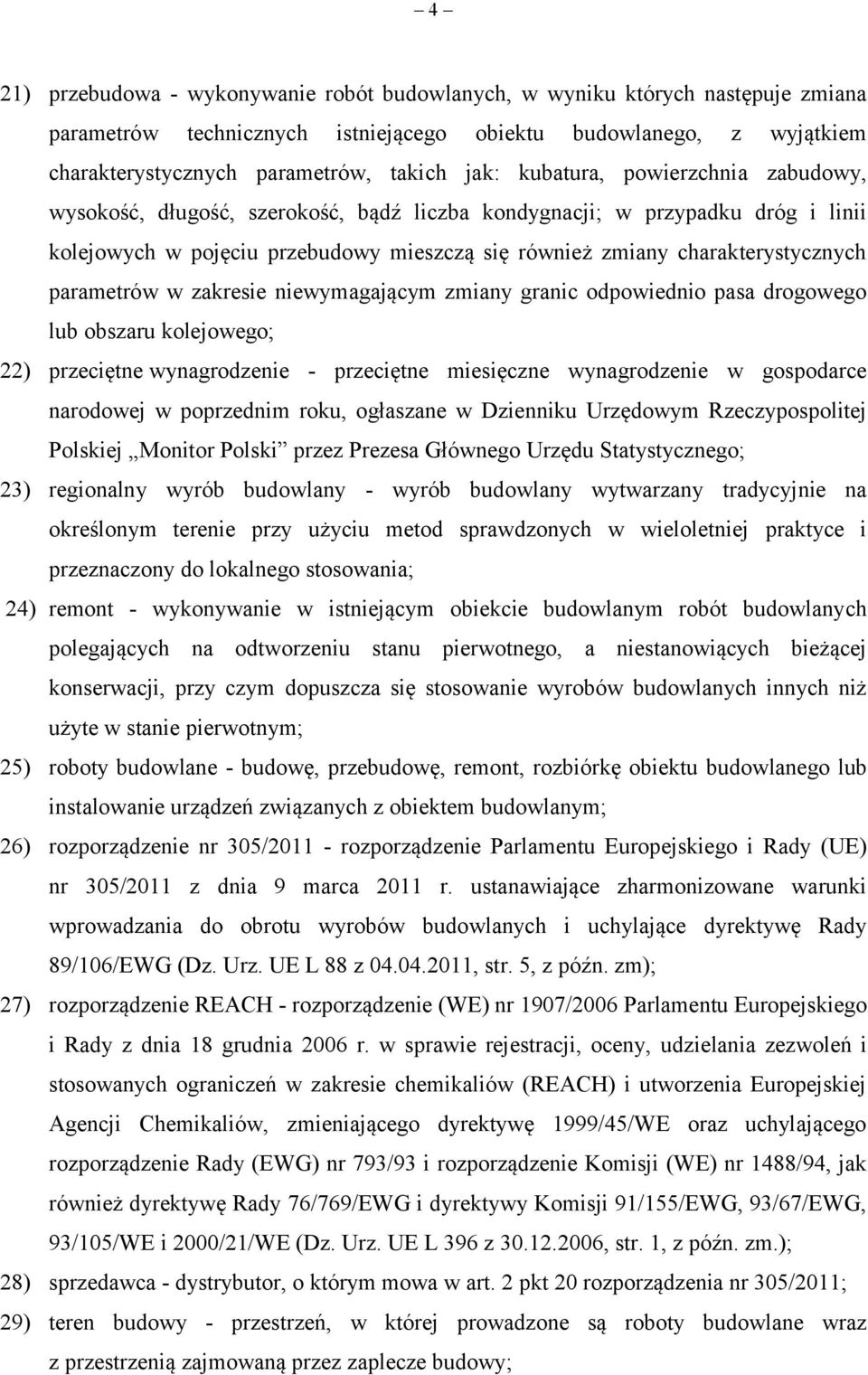 parametrów w zakresie niewymagającym zmiany granic odpowiednio pasa drogowego lub obszaru kolejowego; 22) przeciętne wynagrodzenie - przeciętne miesięczne wynagrodzenie w gospodarce narodowej w