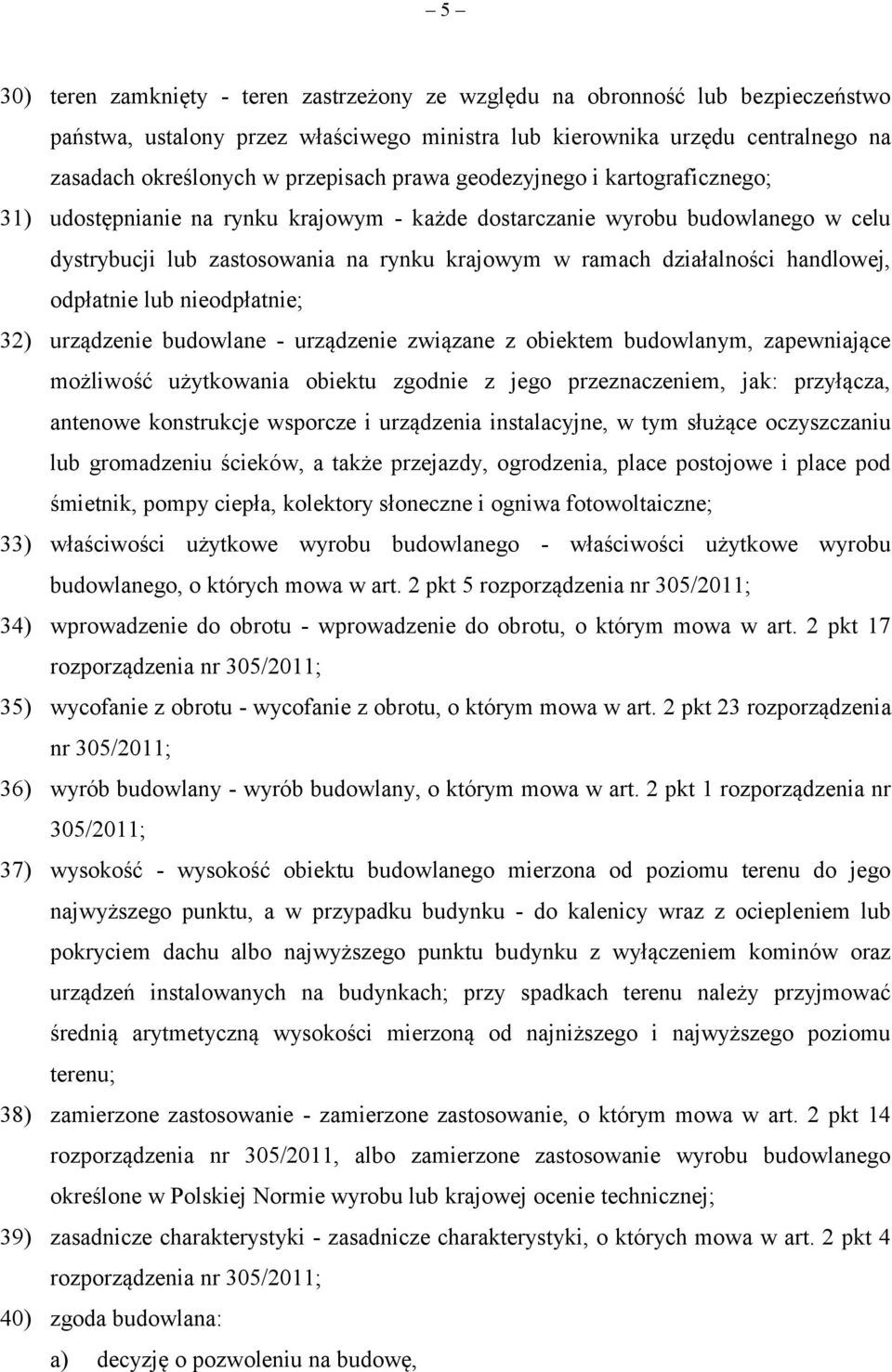 handlowej, odpłatnie lub nieodpłatnie; 32) urządzenie budowlane - urządzenie związane z obiektem budowlanym, zapewniające możliwość użytkowania obiektu zgodnie z jego przeznaczeniem, jak: przyłącza,