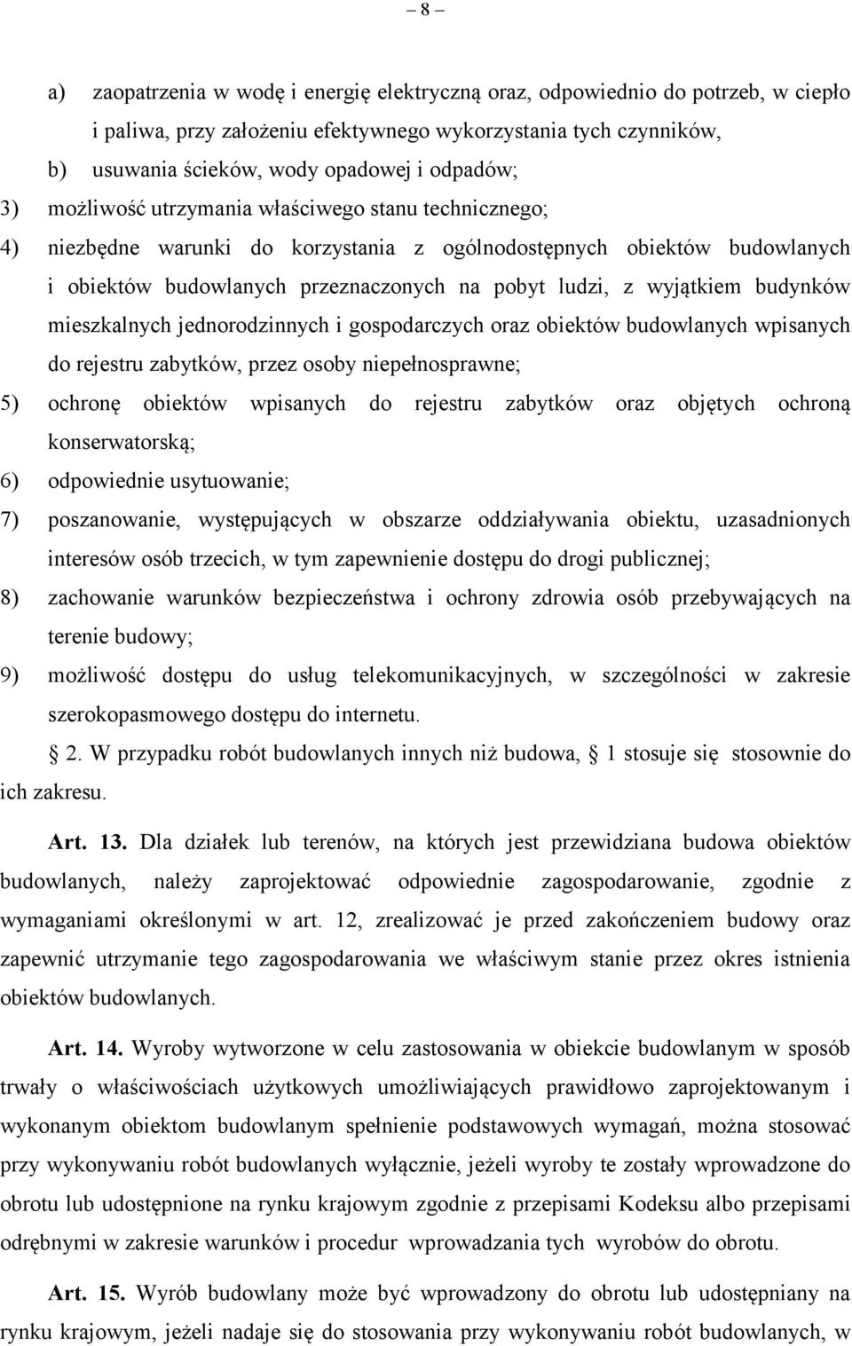 budynków mieszkalnych jednorodzinnych i gospodarczych oraz obiektów budowlanych wpisanych do rejestru zabytków, przez osoby niepełnosprawne; 5) ochronę obiektów wpisanych do rejestru zabytków oraz