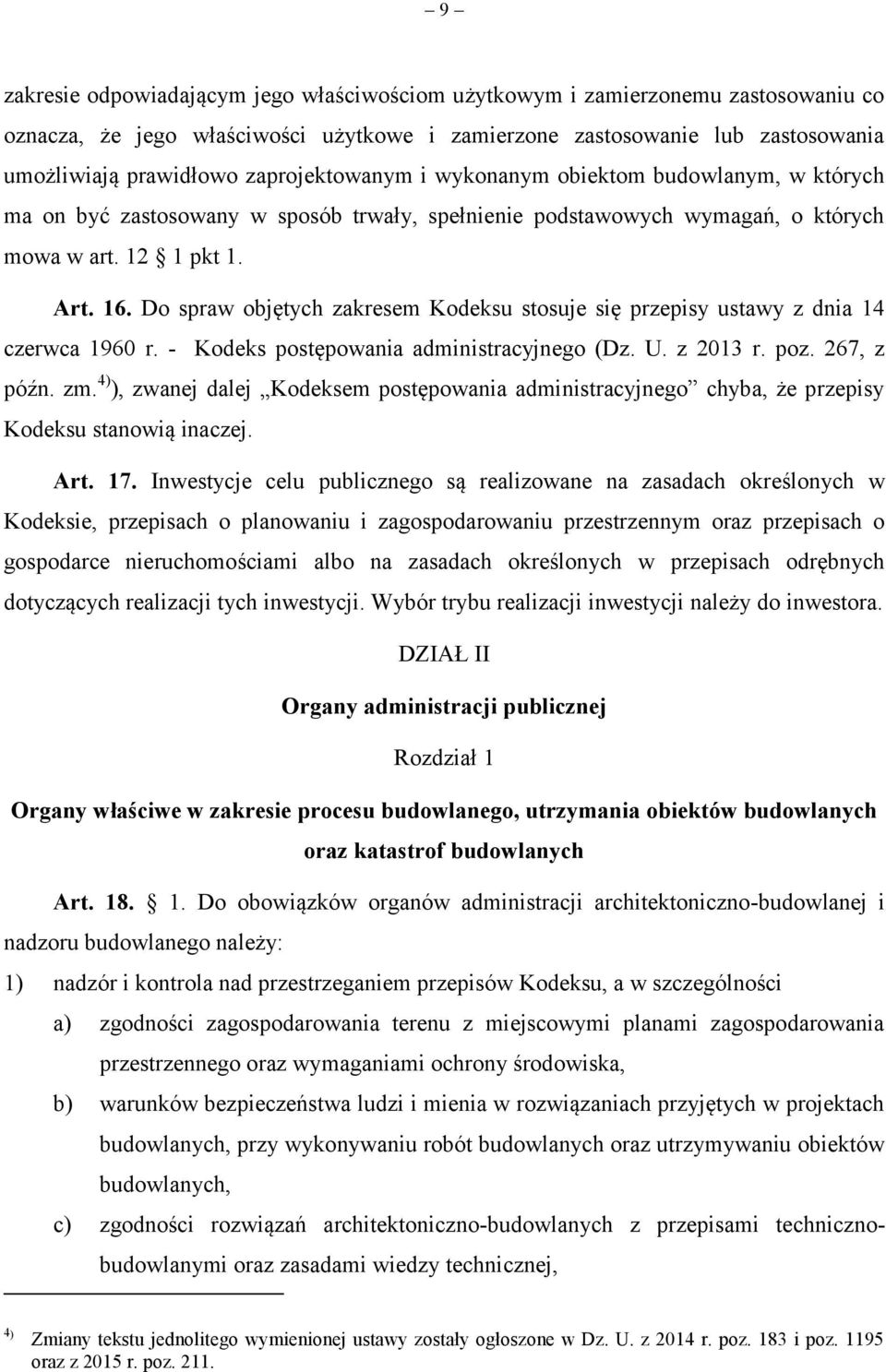 Do spraw objętych zakresem Kodeksu stosuje się przepisy ustawy z dnia 14 czerwca 1960 r. - Kodeks postępowania administracyjnego (Dz. U. z 2013 r. poz. 267, z późn. zm.