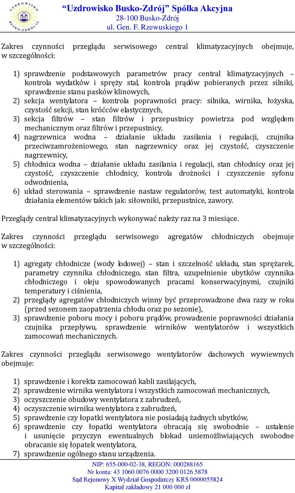 3) sekcja filtrów stan filtrów i przepustnicy powietrza pod względem mechanicznym oraz filtrów i przepustnicy, 4) nagrzewnica wodna działanie układu zasilania i regulacji, czujnika