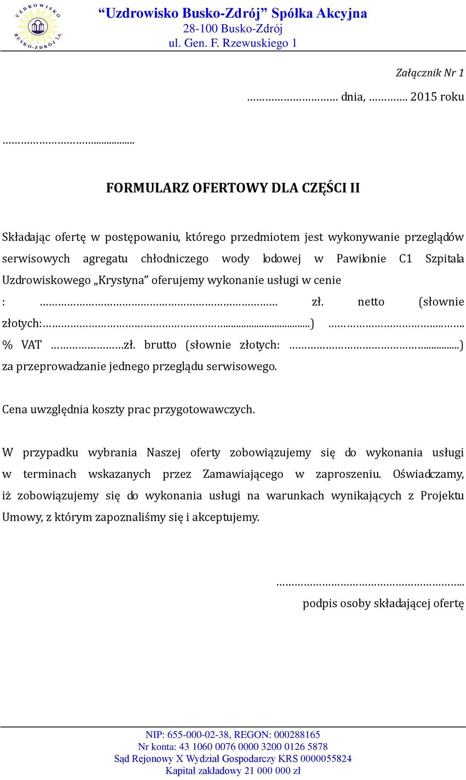 Uzdrowiskowego Krystyna oferujemy wykonanie usługi w cenie : zł. netto (słownie złotych:...)... % VAT zł. brutto (słownie złotych:...) za przeprowadzanie jednego przeglądu serwisowego.