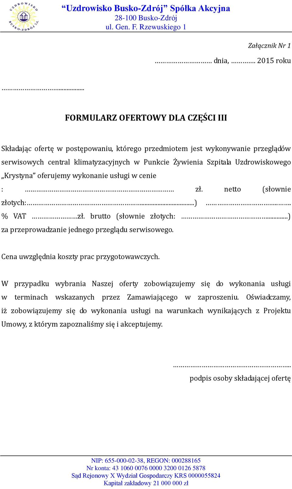 Uzdrowiskowego Krystyna oferujemy wykonanie usługi w cenie : zł. netto (słownie złotych:...)... % VAT zł. brutto (słownie złotych:...) za przeprowadzanie jednego przeglądu serwisowego.