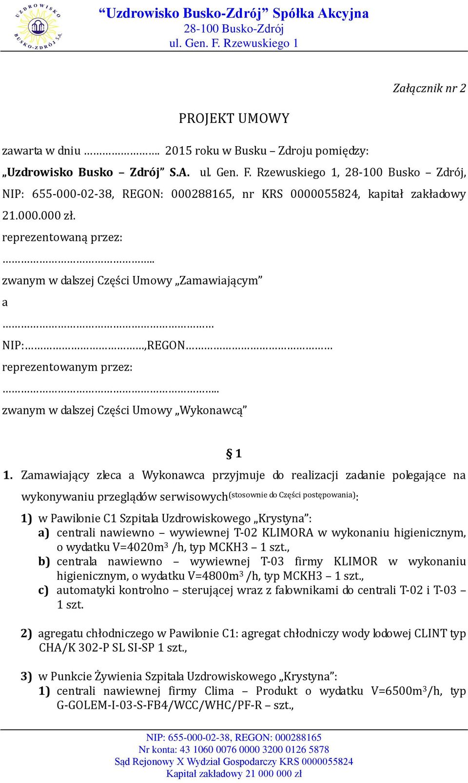 Zamawiający zleca a Wykonawca przyjmuje do realizacji zadanie polegające na wykonywaniu przeglądów serwisowych (stosownie do Części postępowania) : 1) w Pawilonie C1 Szpitala Uzdrowiskowego Krystyna