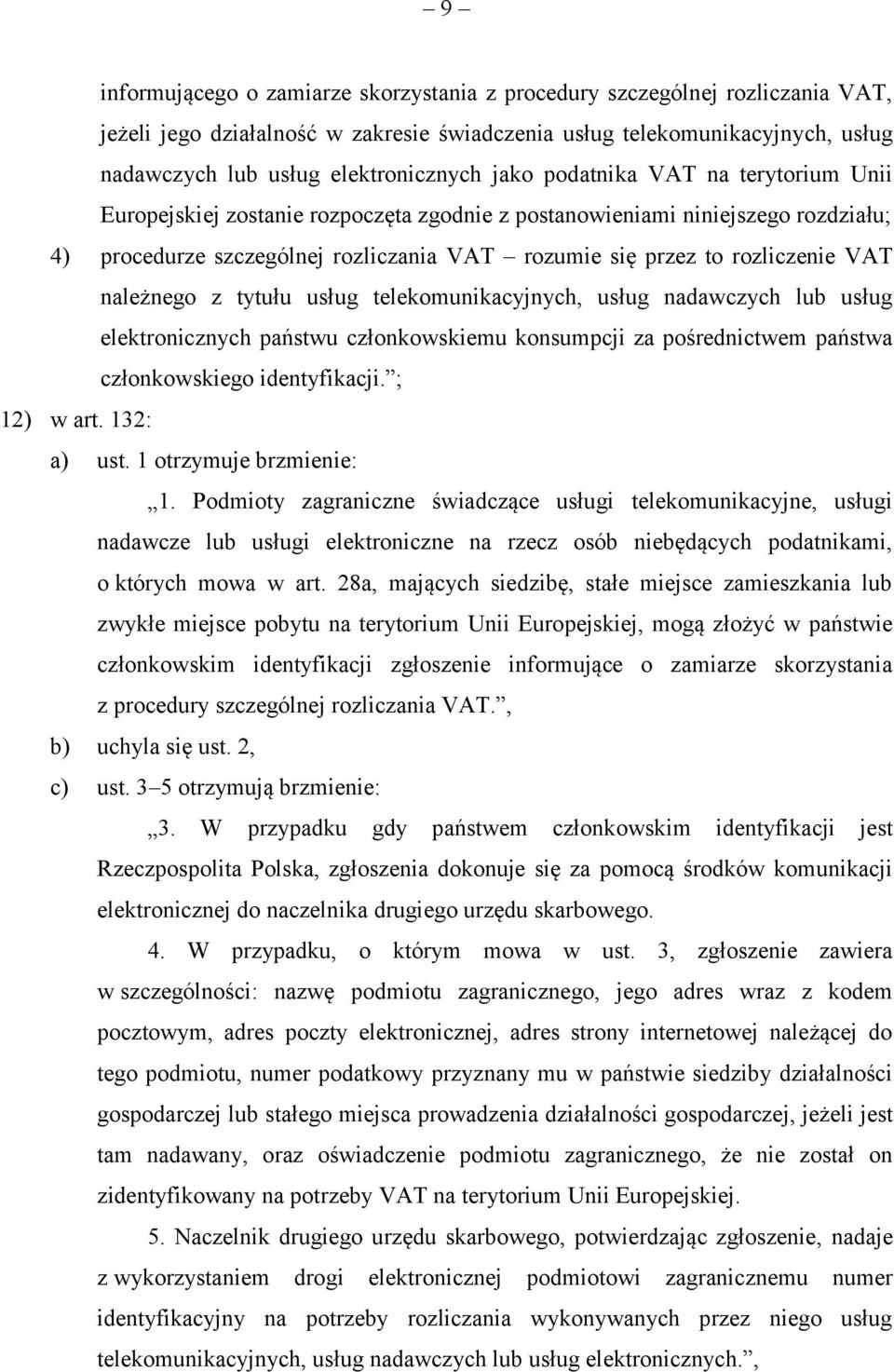 należnego z tytułu usług telekomunikacyjnych, usług nadawczych lub usług elektronicznych państwu członkowskiemu konsumpcji za pośrednictwem państwa członkowskiego identyfikacji. ; 12) w art.