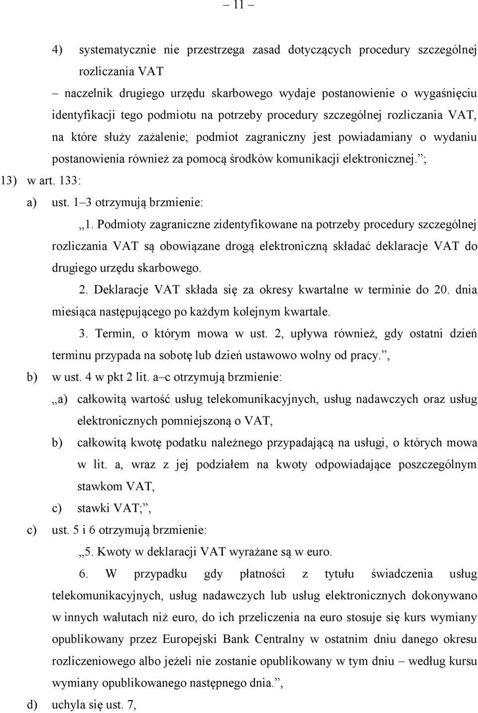 ; 13) w art. 133: a) ust. 1 3 otrzymują brzmienie: 1.