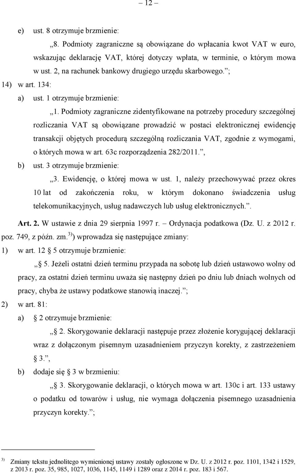 Podmioty zagraniczne zidentyfikowane na potrzeby procedury szczególnej rozliczania VAT są obowiązane prowadzić w postaci elektronicznej ewidencję transakcji objętych procedurą szczególną rozliczania