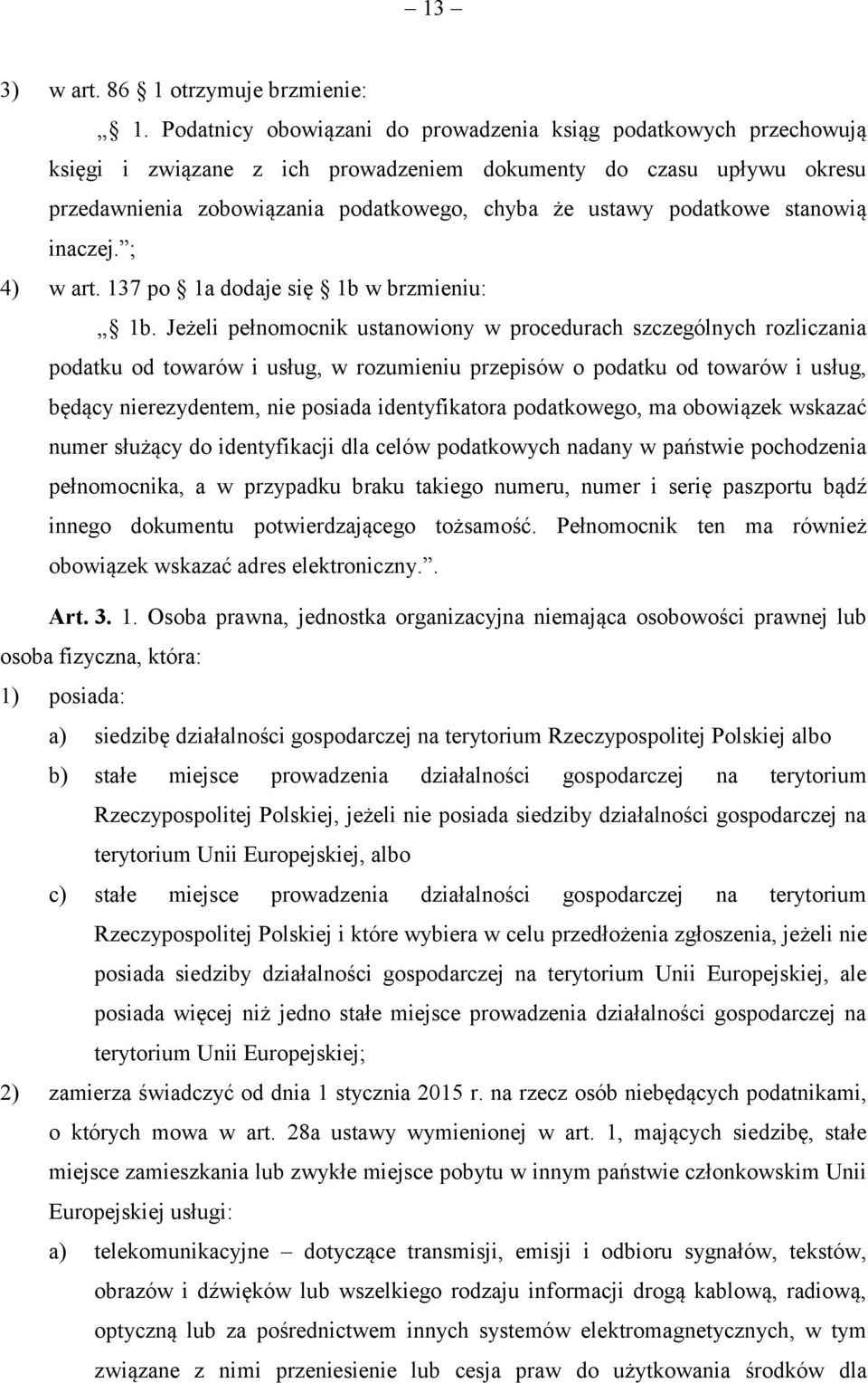 podatkowe stanowią inaczej. ; 4) w art. 137 po 1a dodaje się 1b w brzmieniu: 1b.