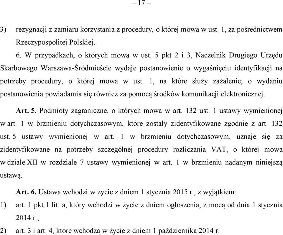 1, na które służy zażalenie; o wydaniu postanowienia powiadamia się również za pomocą środków komunikacji elektronicznej. Art. 5. Podmioty zagraniczne, o których mowa w art. 132 ust.