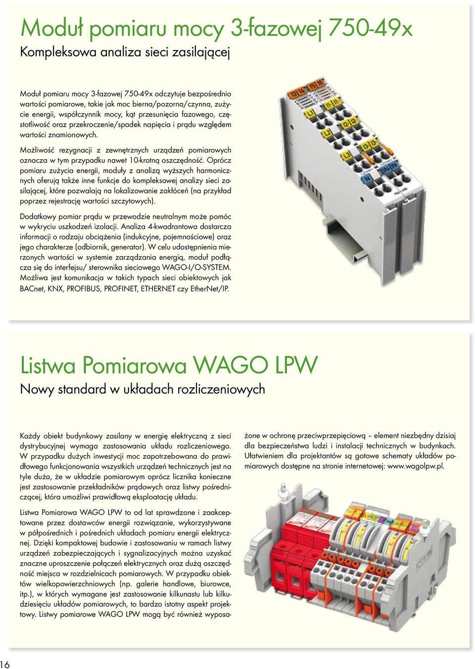 Możliwość rezygnacji z zewnętrznych urządzeń pomiarowych oznacza w tym przypadku nawet 10-krotną oszczędność.