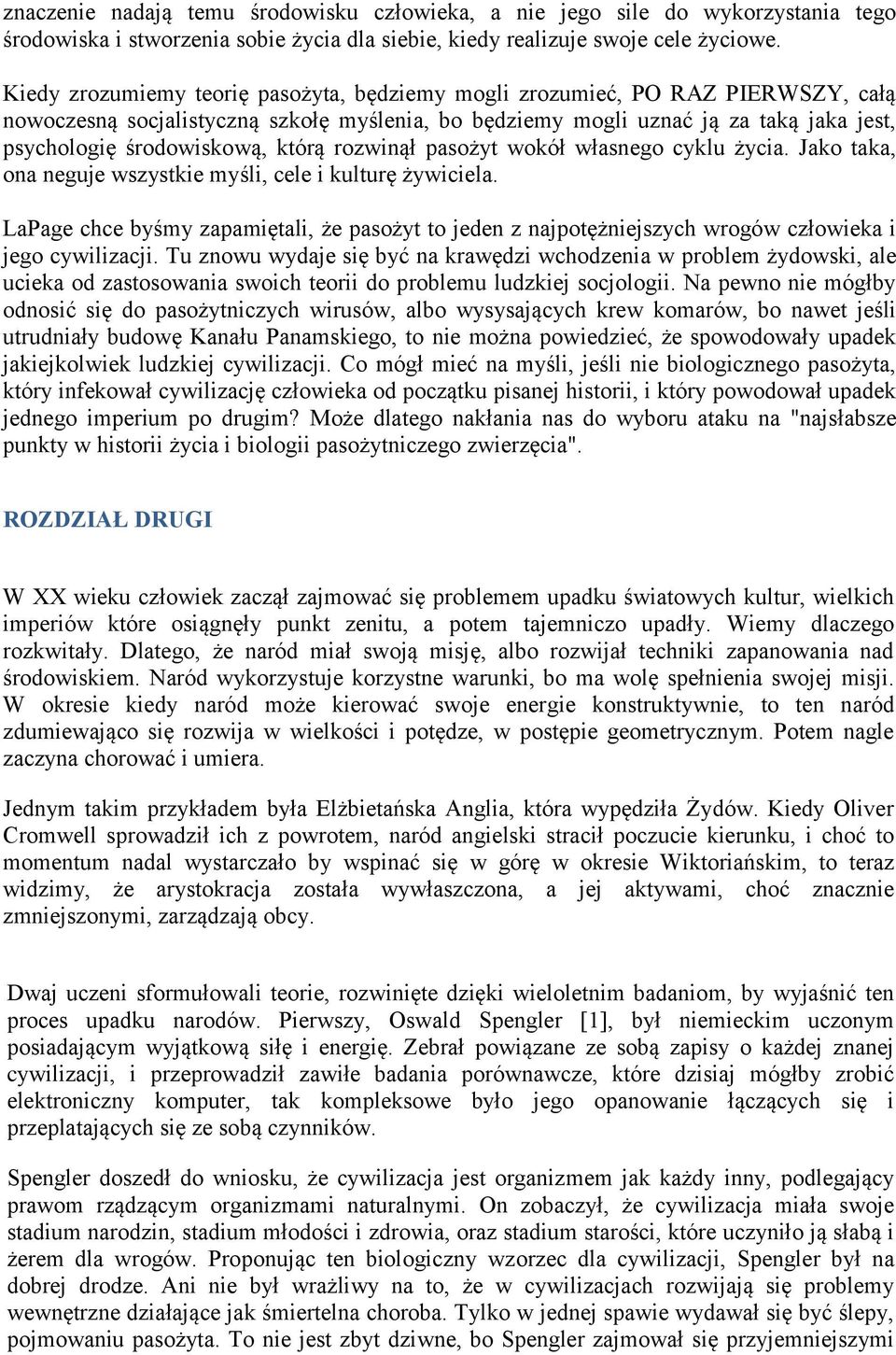 którą rozwinął pasożyt wokół własnego cyklu życia. Jako taka, ona neguje wszystkie myśli, cele i kulturę żywiciela.