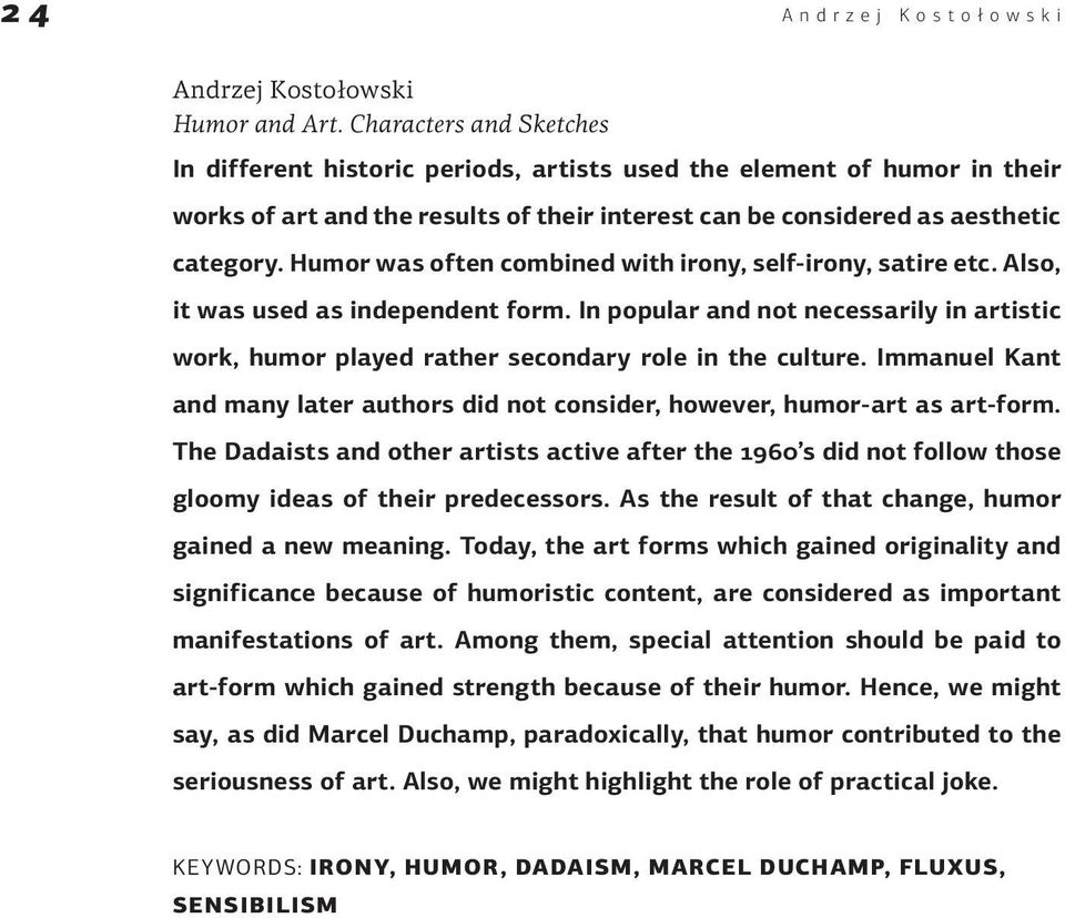 Humor was often combined with irony, self-irony, satire etc. Also, it was used as independent form. In popular and not necessarily in artistic work, humor played rather secondary role in the culture.