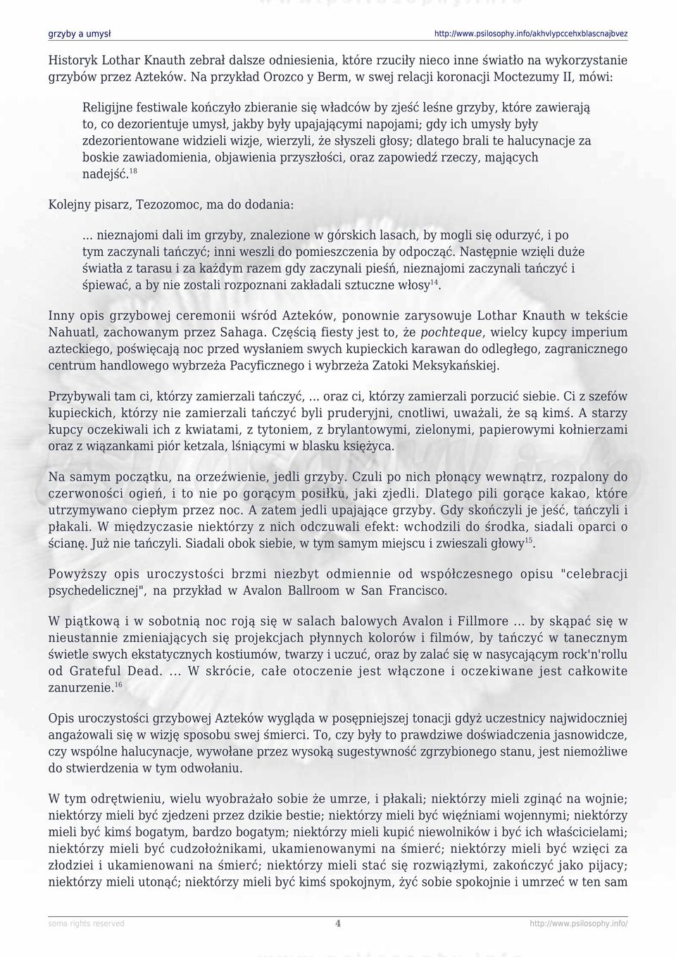 upajającymi napojami; gdy ich umysły były zdezorientowane widzieli wizje, wierzyli, że słyszeli głosy; dlatego brali te halucynacje za boskie zawiadomienia, objawienia przyszłości, oraz zapowiedź