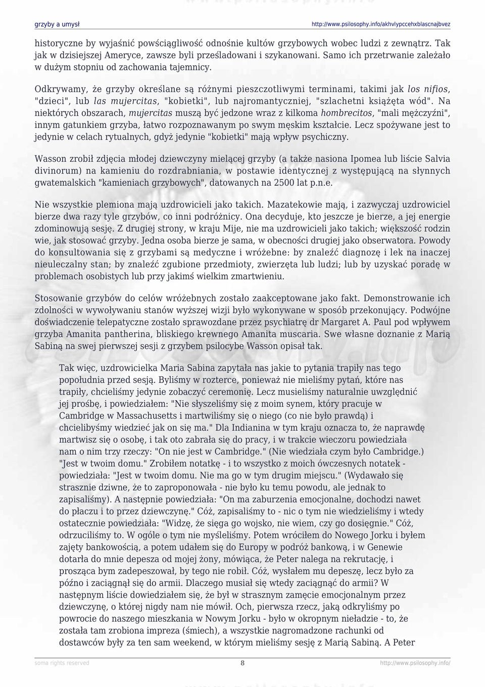 Odkrywamy, że grzyby określane są różnymi pieszczotliwymi terminami, takimi jak los nifios, "dzieci", lub las mujercitas, "kobietki", lub najromantyczniej, "szlachetni książęta wód".