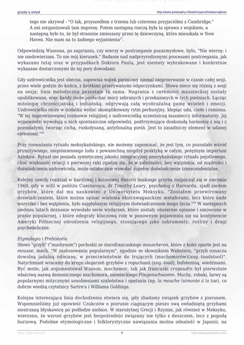 Odpowiedzią Wassona, po zapytaniu, czy wierzy w postrzeganie pozazmysłowe, było, "Nie wierzę; i nie niedowierzam. To nie mój kierunek.