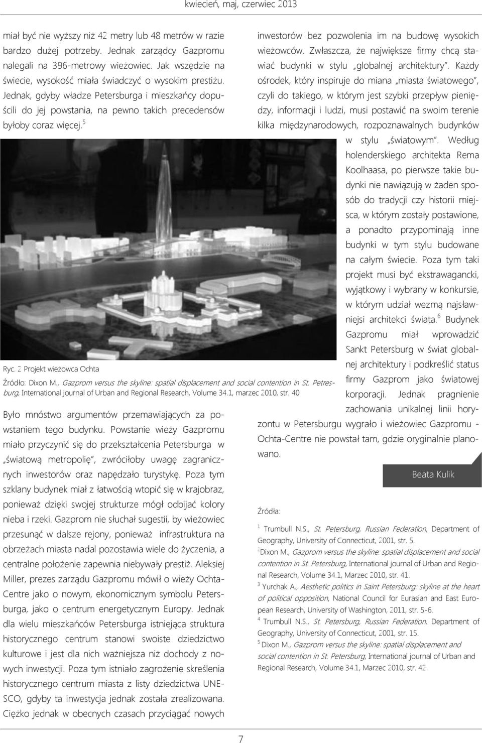 2 Projekt wieżowca Ochta Źródło: Dixon M., Gazprom versus the skyline: spatial displacement and social contention in St. Petresburg, International journal of Urban and Regional Research, Volume 34.