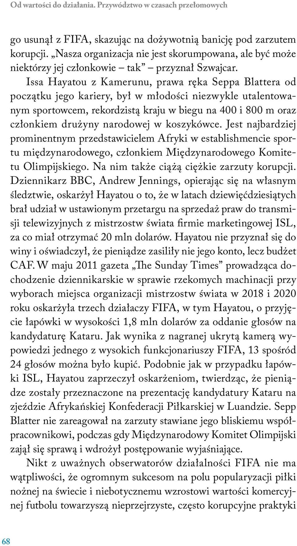 Issa Hayatou z Kamerunu, prawa ręka Seppa Blattera od początku jego kariery, był w młodości niezwykle utalentowanym sportowcem, rekordzistą kraju w biegu na 400 i 800 m oraz członkiem drużyny