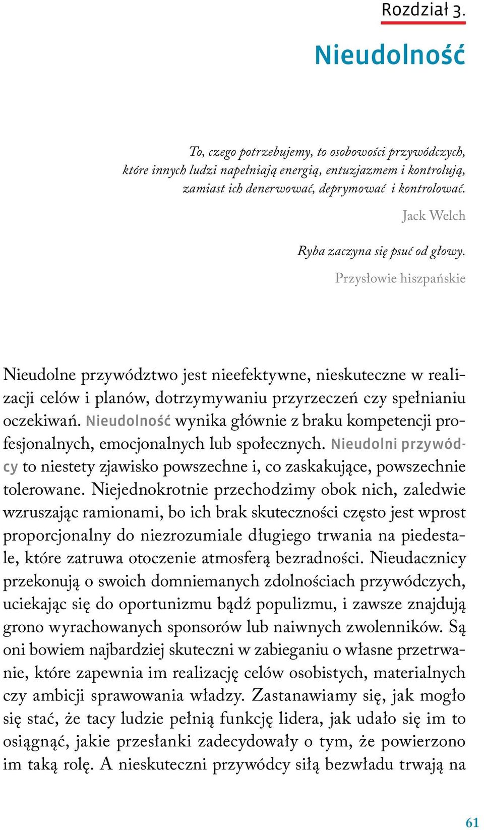 Nieudolność wynika głównie z braku kompetencji profesjonalnych, emocjonalnych lub społecznych. Nieudolni przywódcy to niestety zjawisko powszechne i, co zaskakujące, powszechnie tolerowane.