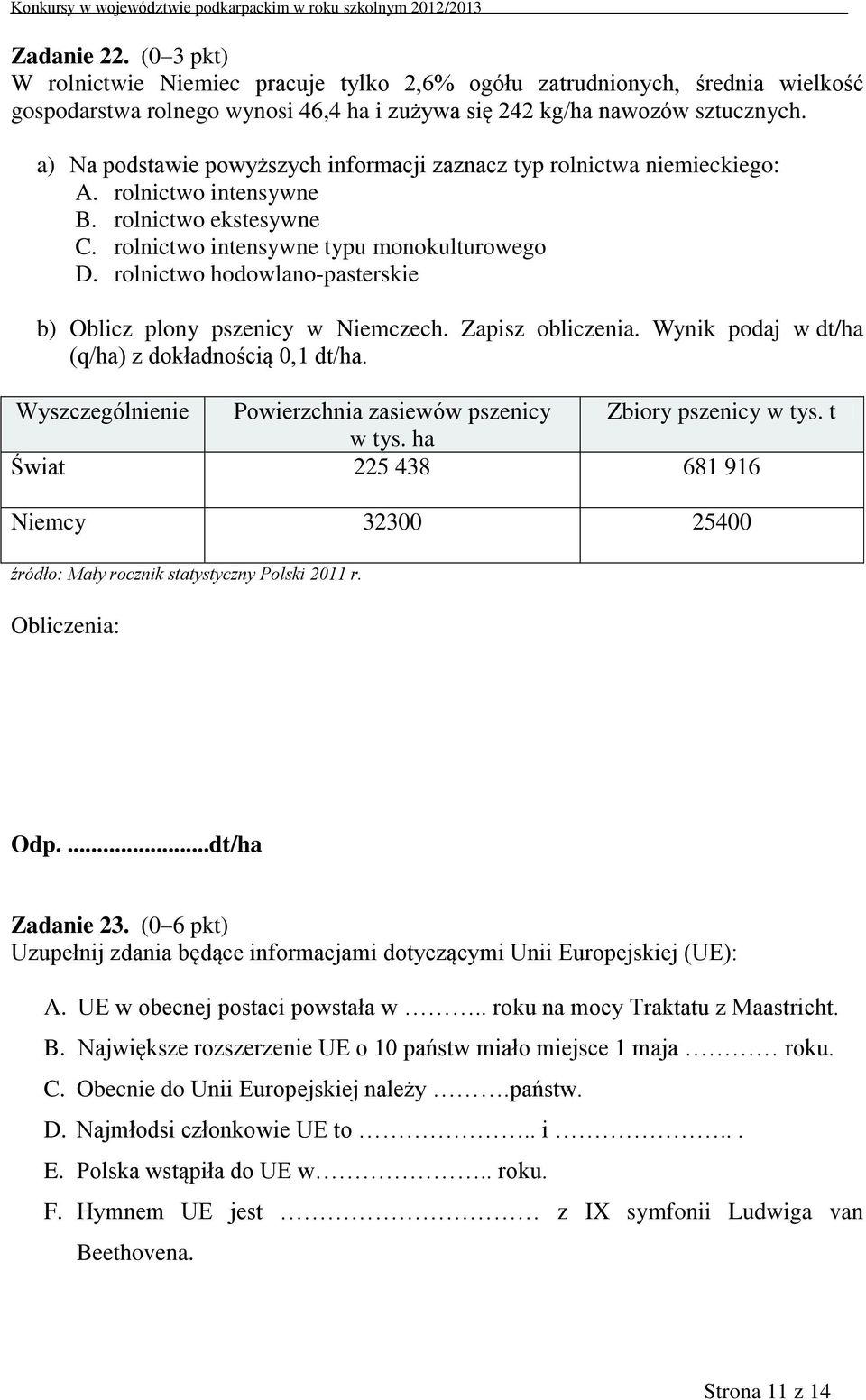 rolnictwo hodowlano-pasterskie b) Oblicz plony pszenicy w Niemczech. Zapisz obliczenia. Wynik podaj w dt/ha (q/ha) z dokładnością 0,1 dt/ha.