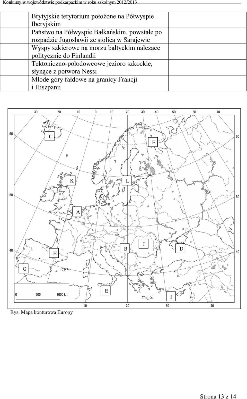 politycznie do Finlandii Tektoniczno-polodowcowe jezioro szkockie, słynące z potwora Nessi Młode