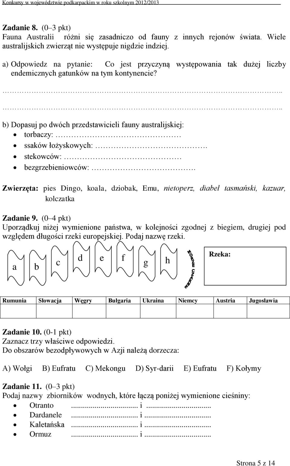 .... b) Dopasuj po dwóch przedstawicieli fauny australijskiej: torbaczy: ssaków łożyskowych:. stekowców: bezgrzebieniowców:.