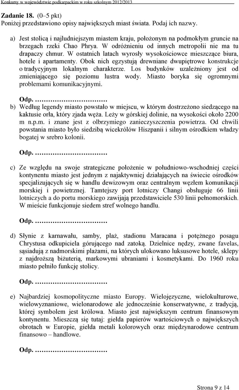 W ostatnich latach wyrosły wysokościowce mieszczące biura, hotele i apartamenty. Obok nich egzystują drewniane dwupiętrowe konstrukcje o tradycyjnym lokalnym charakterze.