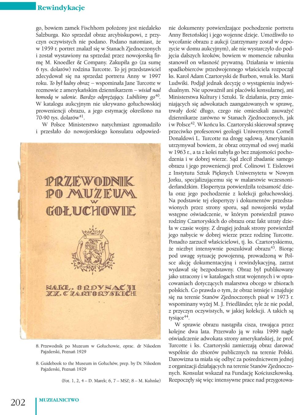 portret znalazł się w Stanach Zjednoczonych i został wystawiony na sprzedaż przez nowojorską firmę M. Knoedler & Company. Zakupiła go (za sumę 6 tys. dolarów) rodzina Turcotte.