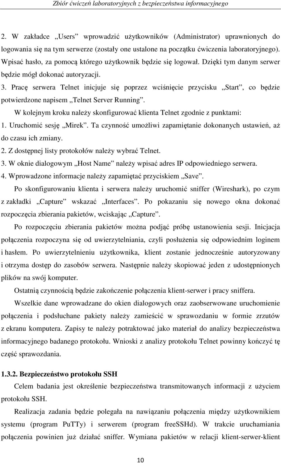 Wpisać hasło, za pomocą którego użytkownik będzie się logował. Dzięki tym danym serwer będzie mógł dokonać autoryzacji. 3.