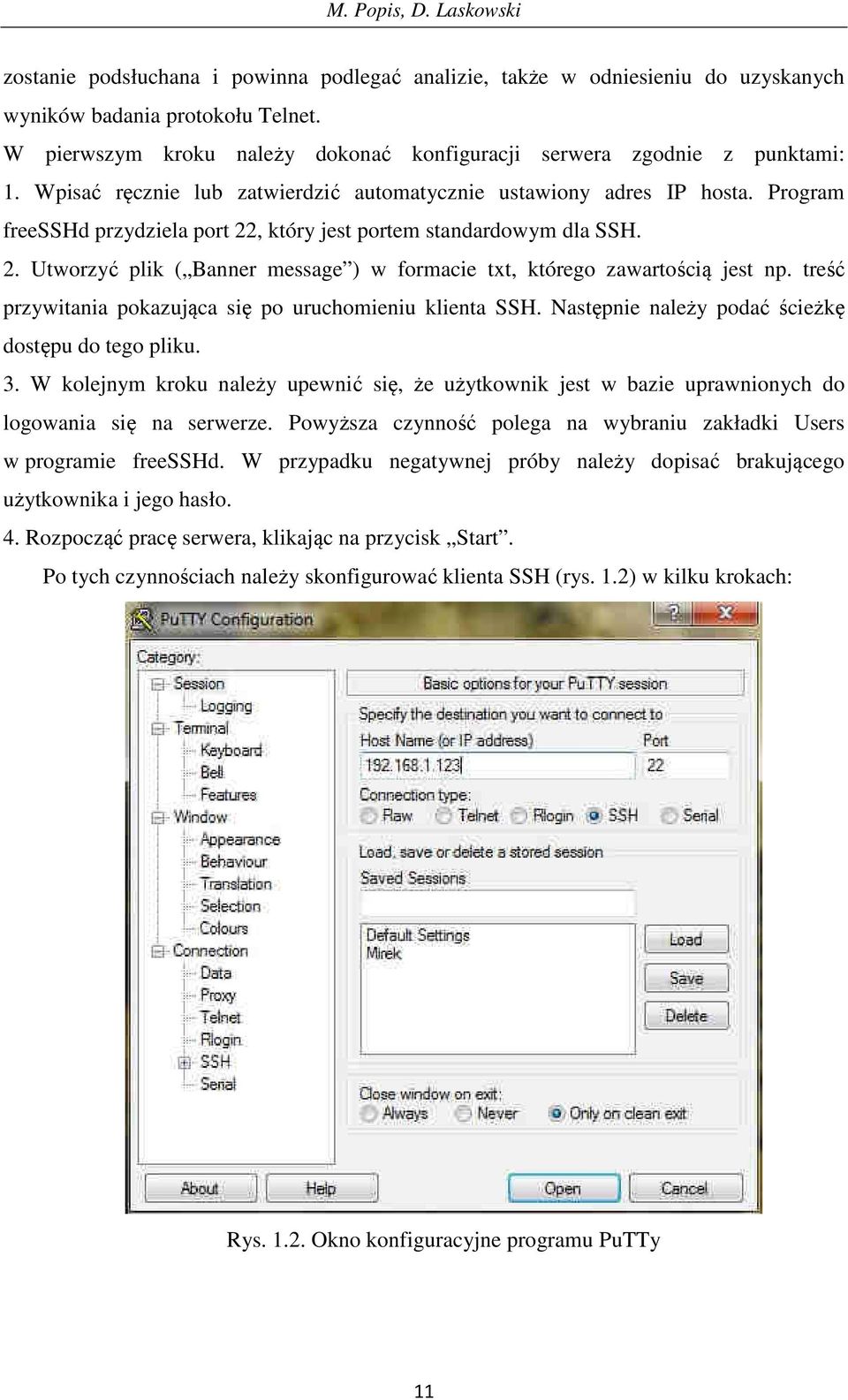 Program freesshd przydziela port 22, który jest portem standardowym dla SSH. 2. Utworzyć plik ( Banner message ) w formacie txt, którego zawartością jest np.