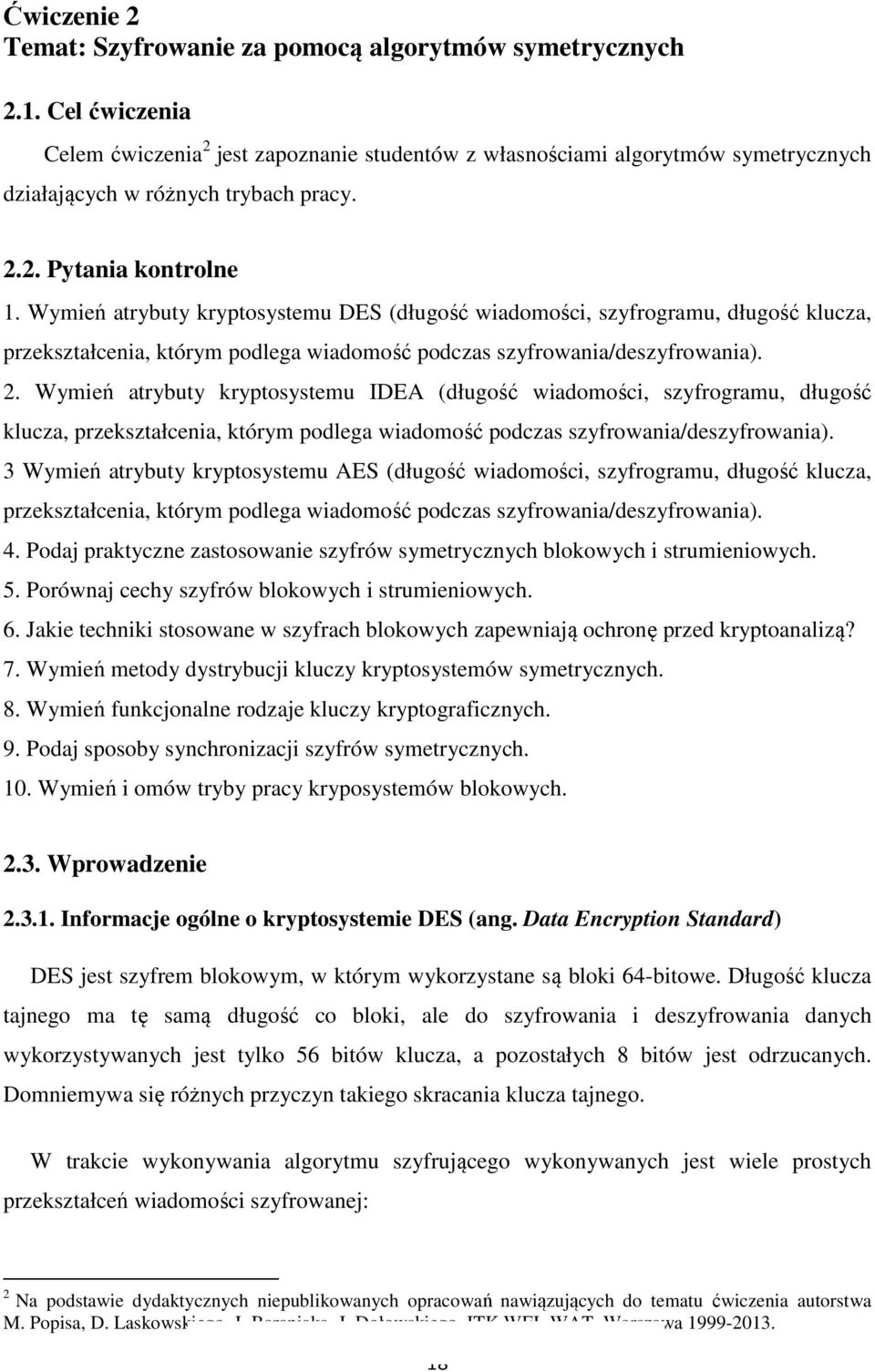 Wymień atrybuty kryptosystemu DES (długość wiadomości, szyfrogramu, długość klucza, przekształcenia, którym podlega wiadomość podczas szyfrowania/deszyfrowania). 2.