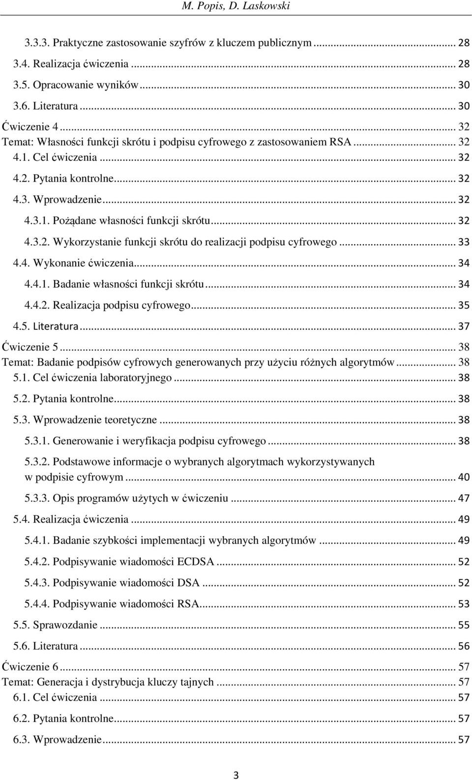 .. 32 4.3.2. Wykorzystanie funkcji skrótu do realizacji podpisu cyfrowego... 33 4.4. Wykonanie ćwiczenia... 34 4.4.1. Badanie własności funkcji skrótu... 34 4.4.2. Realizacja podpisu cyfrowego... 35 4.