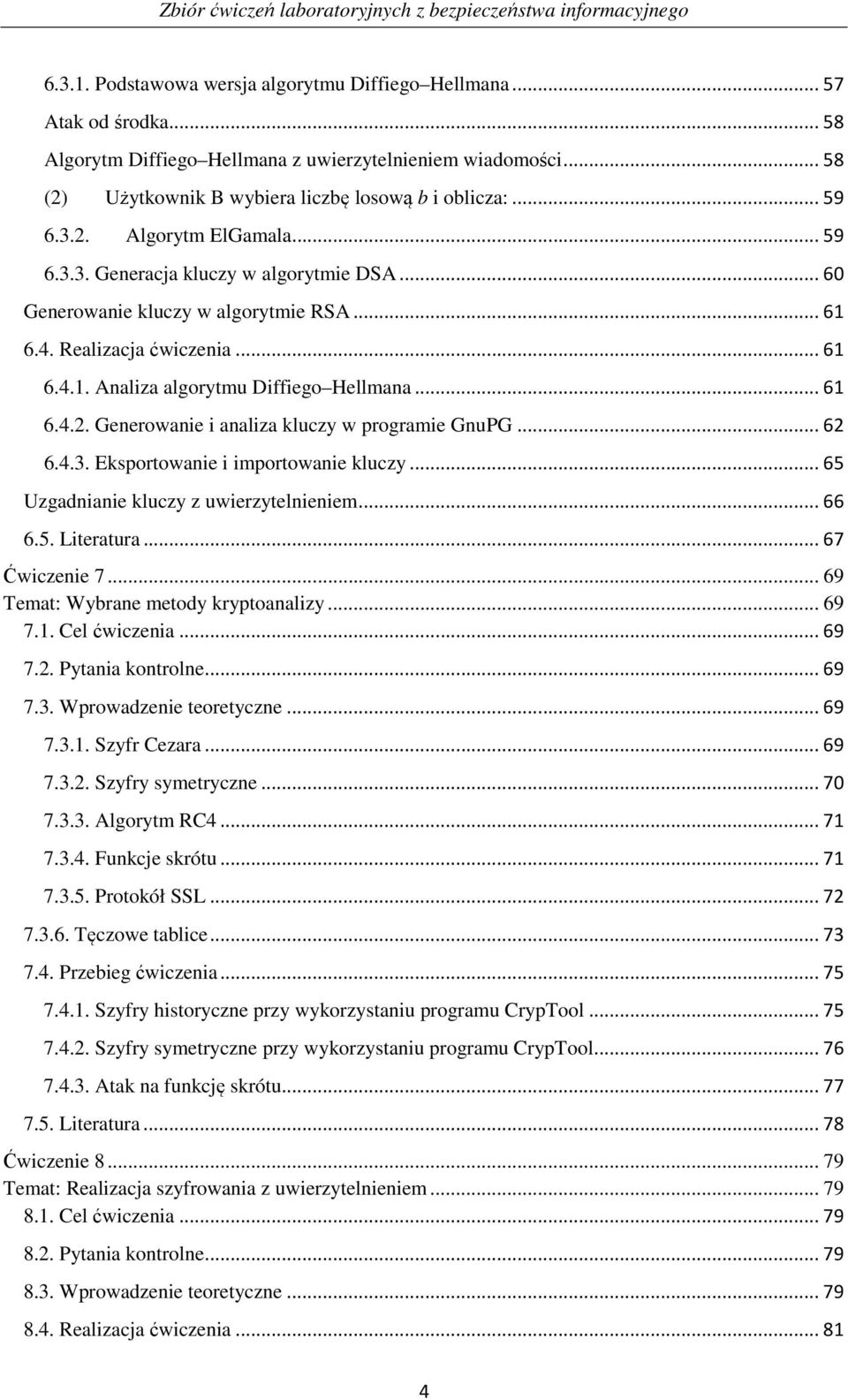 Realizacja ćwiczenia... 61 6.4.1. Analiza algorytmu Diffiego Hellmana... 61 6.4.2. Generowanie i analiza kluczy w programie GnuPG... 62 6.4.3. Eksportowanie i importowanie kluczy.