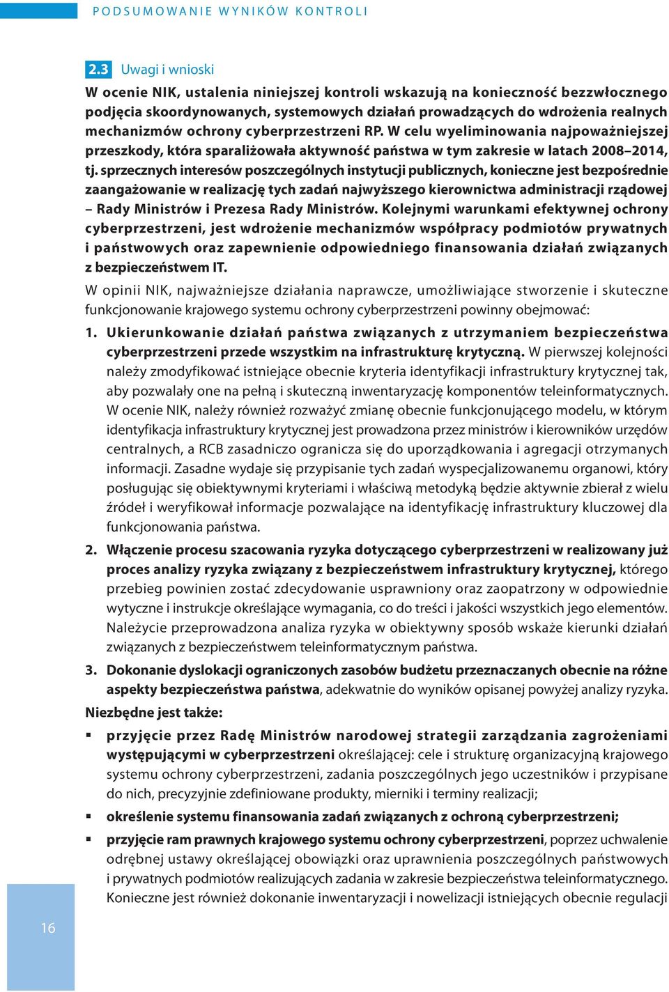 ochrony cyberprzestrzeni RP. W celu wyeliminowania najpoważniejszej przeszkody, która sparaliżowała aktywność państwa w tym zakresie w latach 2008 2014, tj.