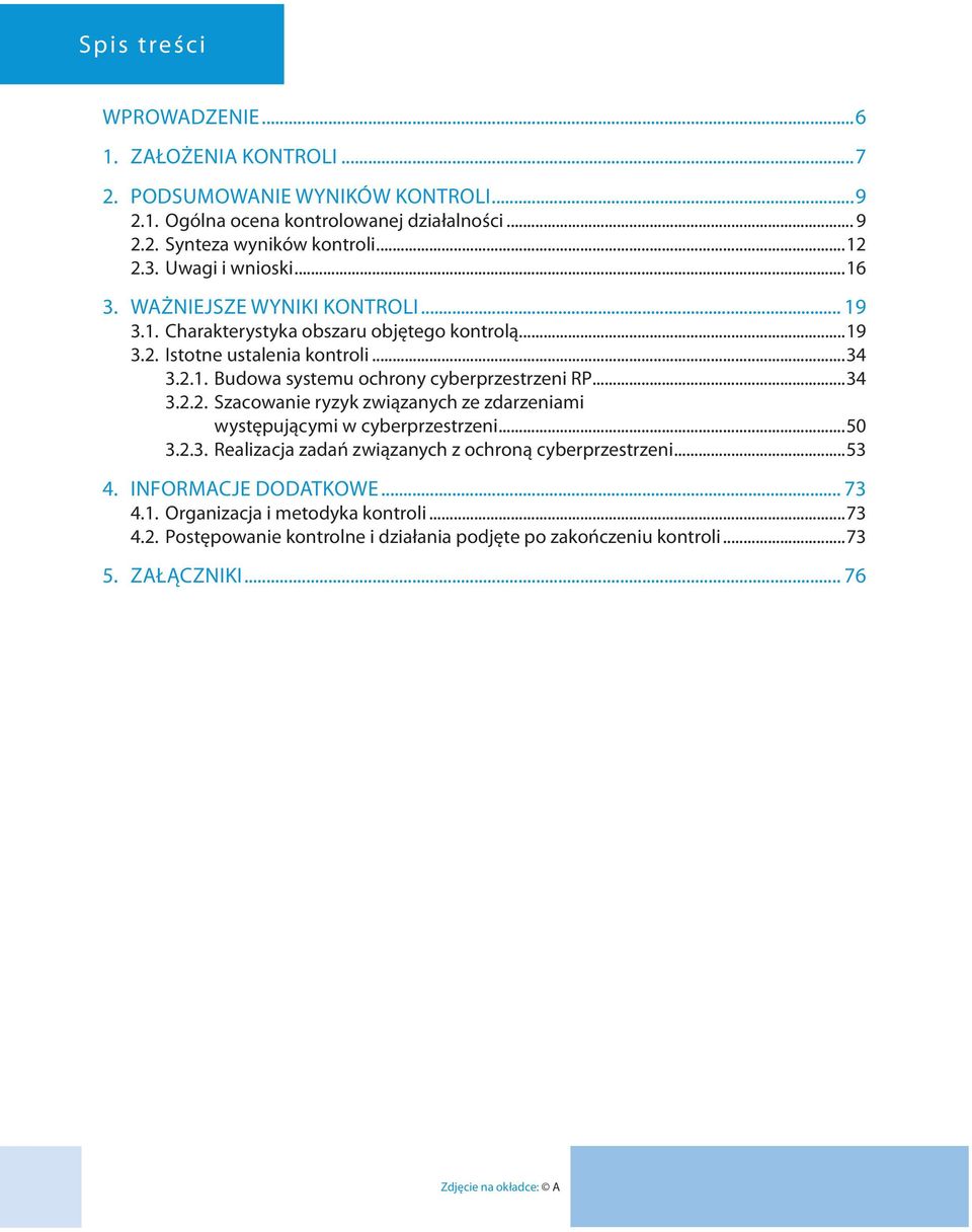 ..34 3.2.2. Szacowanie ryzyk związanych ze zdarzeniami występującymi w cyberprzestrzeni...50 3.2.3. Realizacja zadań związanych z ochroną cyberprzestrzeni...53 4.