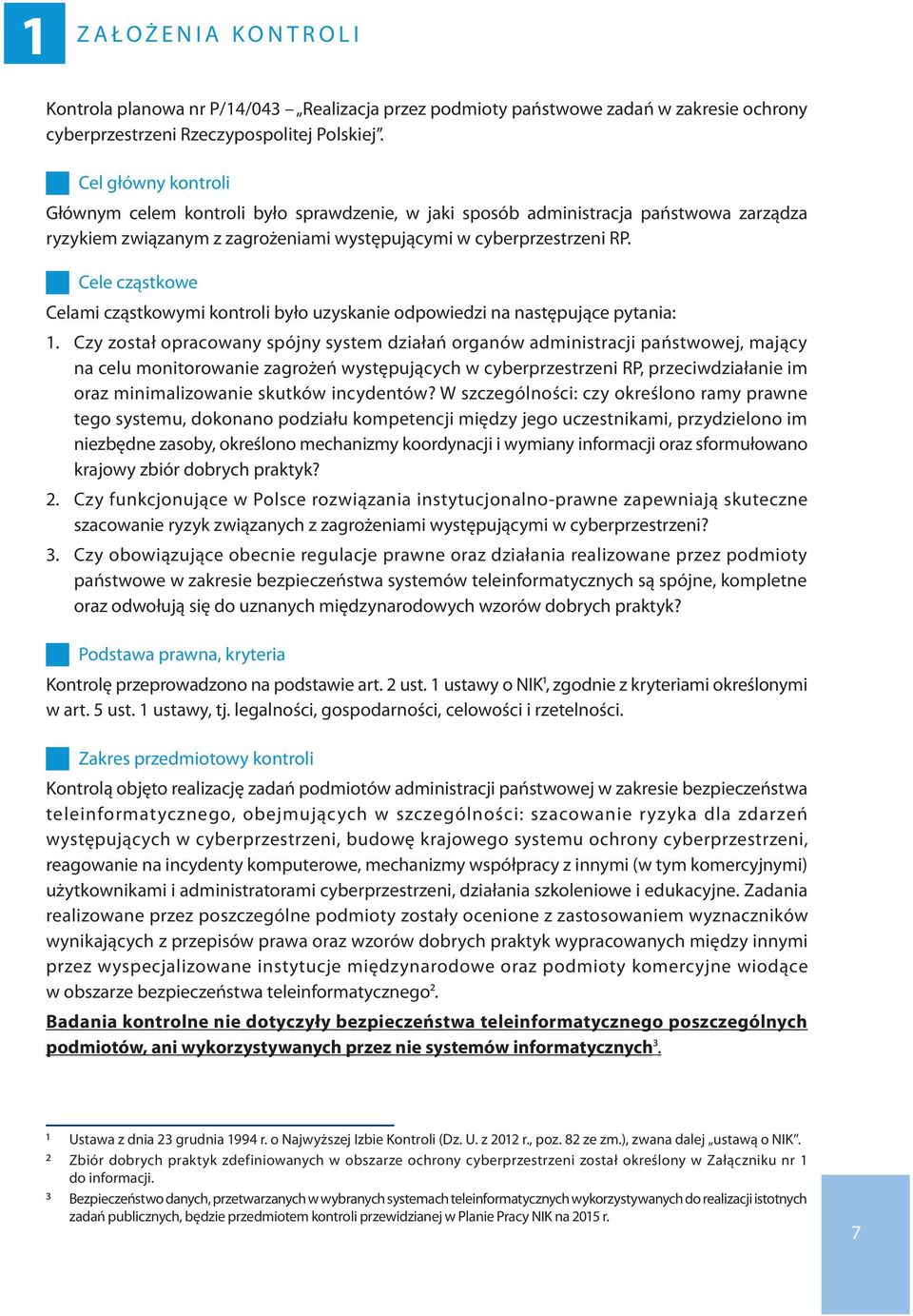 Cele cząstkowe Celami cząstkowymi kontroli było uzyskanie odpowiedzi na następujące pytania: 1.