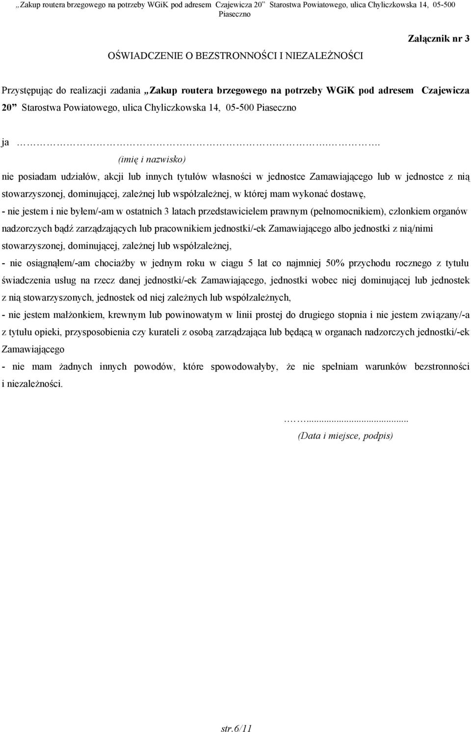 . (imię i nazwisko) nie posiadam udziałów, akcji lub innych tytułów własności w jednostce Zamawiającego lub w jednostce z nią stowarzyszonej, dominującej, zależnej lub współzależnej, w której mam