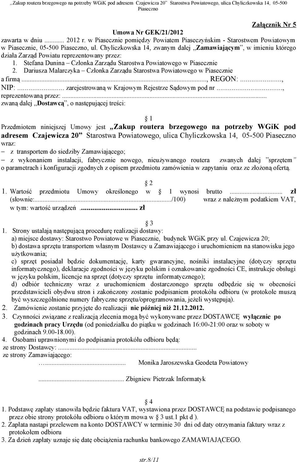 Dariusza Malarczyka Członka Zarządu Starostwa Powiatowego w Piasecznie a firmą..., REGON:..., NIP:... zarejestrowaną w Krajowym Rejestrze Sądowym pod nr..., reprezentowaną przez:.