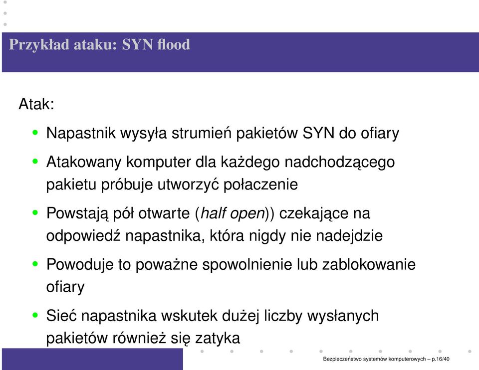 odpowiedź napastnika, która nigdy nie nadejdzie Powoduje to poważne spowolnienie lub zablokowanie ofiary